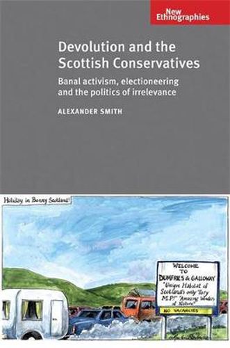 Cover image for Devolution and the Scottish Conservatives: Banal Activism, Electioneering and the Politics of Irrelevance