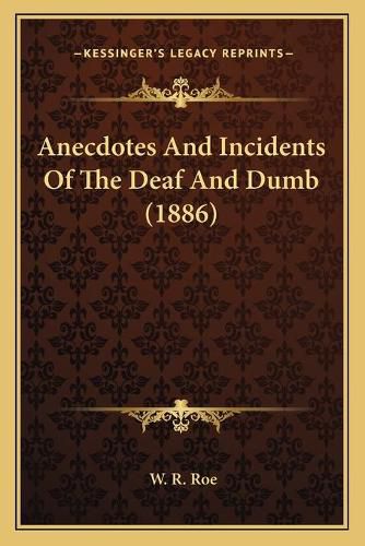 Cover image for Anecdotes and Incidents of the Deaf and Dumb (1886)