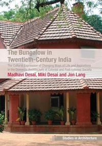 Cover image for The Bungalow in Twentieth-Century India: The Cultural Expression of Changing Ways of Life and Aspirations in the Domestic Architecture of Colonial and Post-colonial Society