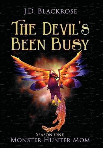 Cover image for The Devil's Been Busy: Monster Hunter Mom Season One