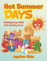 Cover image for Hot Summer Days, Melting Away With This Activity Book