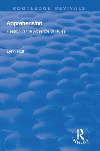 Cover image for Apprehension: Reason in the Absence of Rules: Reason in the Absence of Rules