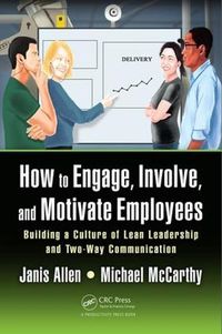 Cover image for How to Engage, Involve, and Motivate Employees: Building a Culture of Lean Leadership and Two-Way Communication