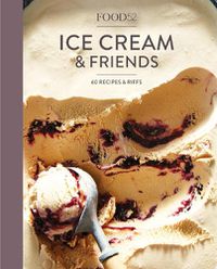 Cover image for Food52 Ice Cream and Friends: 60 Recipes and Riffs [A Cookbook]