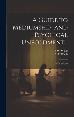 Cover image for A Guide to Mediumship, and Psychical Unfoldment...