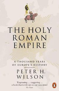 Cover image for The Holy Roman Empire: A Thousand Years of Europe's History
