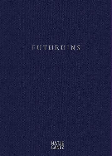 Cover image for Futuruins: The Future of Ruins and Ruins of the Future