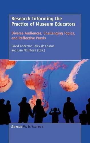 Cover image for Research Informing the Practice of Museum Educators: Diverse Audiences, Challenging Topics, and Reflective Praxis