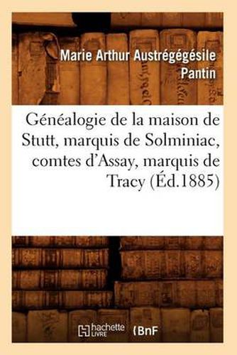 Cover image for Genealogie de la Maison de Stutt, Marquis de Solminiac, Comtes d'Assay, Marquis de Tracy (Ed.1885)