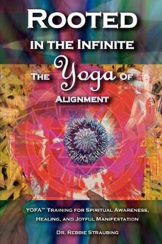 Cover image for Rooted in the Infinite: The Yoga of Alignment