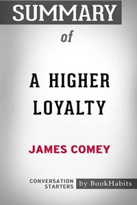 Cover image for Summary of A Higher Loyalty by James Comey: Conversation Starters