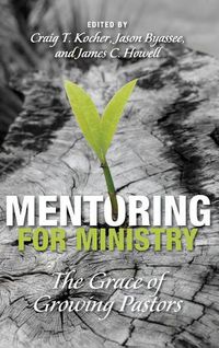 Cover image for Mentoring for Ministry: The Grace of Growing Pastors