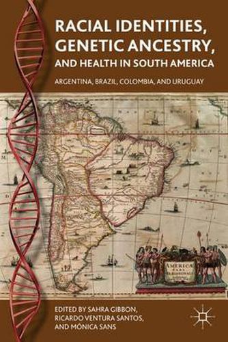 Cover image for Racial Identities, Genetic Ancestry, and Health in South America: Argentina, Brazil, Colombia, and Uruguay