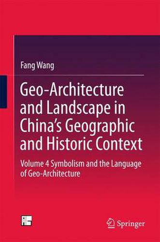 Cover image for Geo-Architecture and Landscape in China's Geographic and Historic Context: Volume 4  Symbolism and the Language of Geo-Architecture