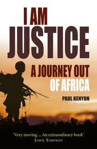 Cover image for I am Justice: A Journey Out of Africa