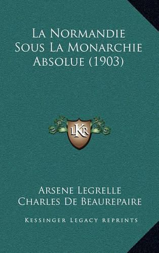 La Normandie Sous La Monarchie Absolue (1903)