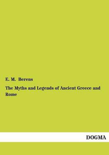 Cover image for The Myths and Legends of Ancient Greece and Rome