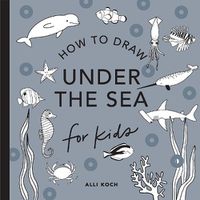 Cover image for Under the Sea: How to Draw Books for Kids