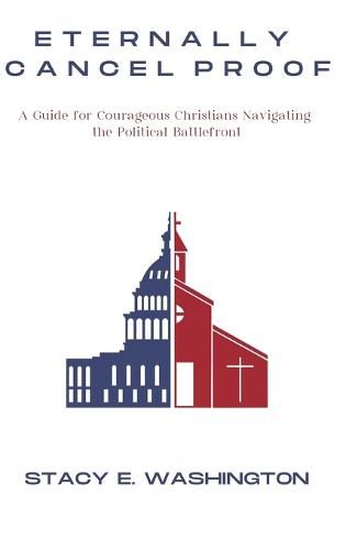 Cover image for Eternally Cancel Proof: A Guide for Courageous Christians Navigating the Political Battlefront