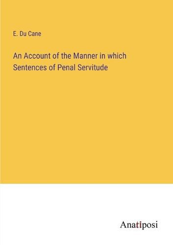 Cover image for An Account of the Manner in which Sentences of Penal Servitude