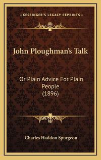 Cover image for John Ploughman's Talk: Or Plain Advice for Plain People (1896)