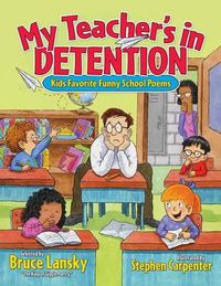 Cover image for My Teacher's in Detention: Kids' Favorite Funny School Poems