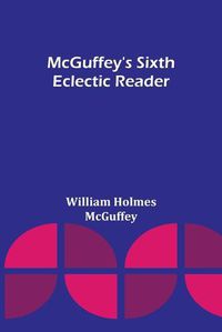 Cover image for McGuffey's Sixth Eclectic Reader