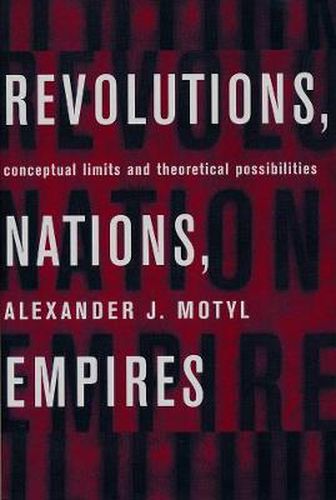 Cover image for Revolutions, Nations, Empires: Conceptual Limits and Theoretical Possibilities