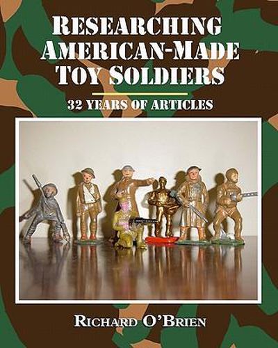Cover image for Researching American-Made Toy Soldiers: Thirty-Two Years of Articles