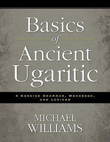 Cover image for Basics of Ancient Ugaritic: A Concise Grammar, Workbook, and Lexicon