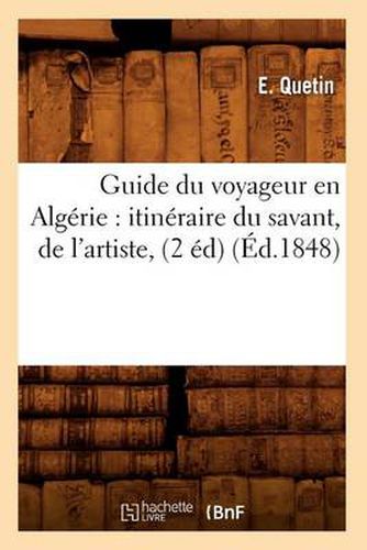 Guide Du Voyageur En Algerie: Itineraire Du Savant, de l'Artiste, (2 Ed) (Ed.1848)