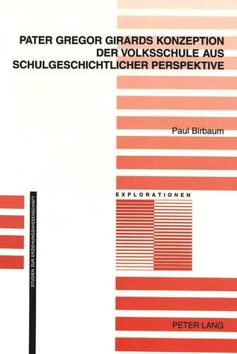 Cover image for Pater Gregor Girards Konzeption Der Volksschule Aus Schulgeschichtlicher Perspektive