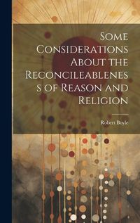 Cover image for Some Considerations About the Reconcileableness of Reason and Religion