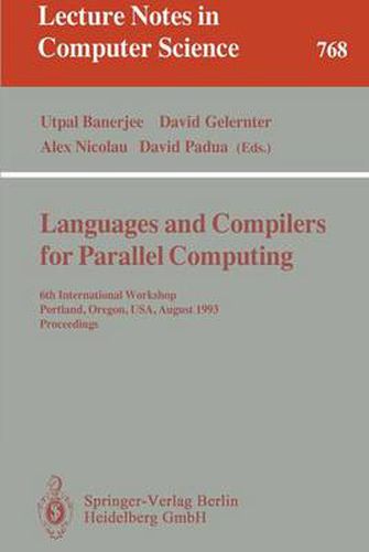 Cover image for Languages and Compilers for Parallel Computing: 6th International Workshop, Portland, Oregon, USA, August 12 - 14, 1993. Proceedings