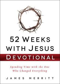 Cover image for 52 Weeks with Jesus Devotional: Spending Time with the One Who Changed Everything