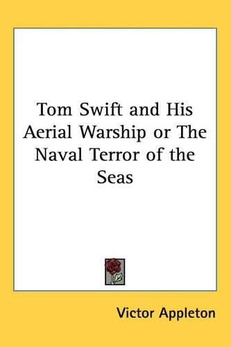 Cover image for Tom Swift and His Aerial Warship or The Naval Terror of the Seas