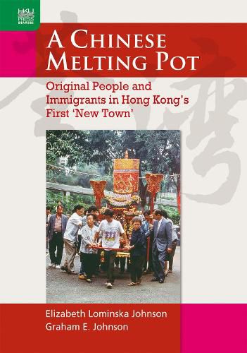 Cover image for A Chinese Melting Pot: Original People and Immigrants in Hong Kong's First "New Town