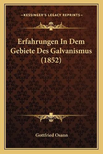 Cover image for Erfahrungen in Dem Gebiete Des Galvanismus (1852)