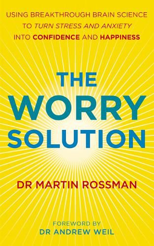 Cover image for The Worry Solution: Using breakthrough brain science to turn stress and anxiety into confidence and happiness