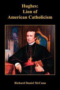 Cover image for Hughes: Lion of American Catholicism