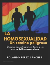 Cover image for La homosexualidad, un camino peligroso