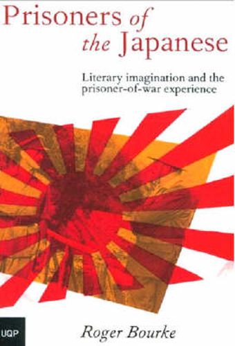Prisoners of the Japanese: Literary Imagination and the Prisoner of War Experience