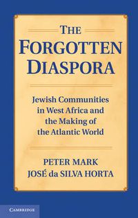 Cover image for The Forgotten Diaspora: Jewish Communities in West Africa and the Making of the Atlantic World