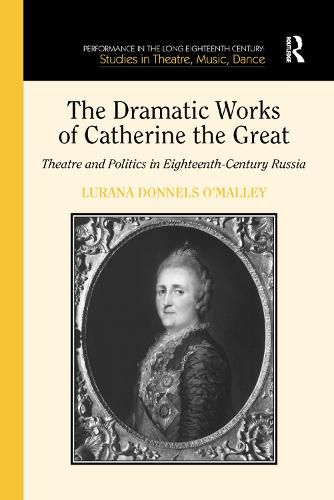 Cover image for The Dramatic Works of Catherine the Great: Theatre and Politics in Eighteenth-Century Russia