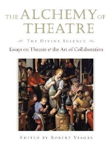 Cover image for The Alchemy of Theatre, The Divine Science: Essays on Theatre and the Art of Collaboration