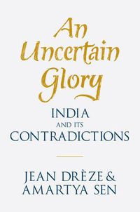 Cover image for An Uncertain Glory: India and its Contradictions