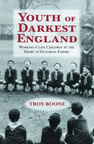 Cover image for Youth of Darkest England: Working-Class Children at the Heart of Victorian Empire