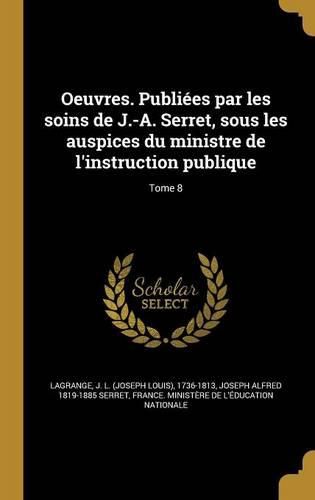 Cover image for Oeuvres. Publiees par les soins de J.-A. Serret, sous les auspices du ministre de l'instruction publique; Tome 8