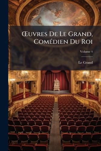 Cover image for Uvres de Le Grand, Comdien Du Roi, Volume 4