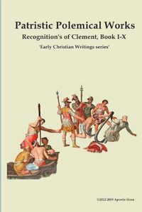 Cover image for Patristic Polemical Works, Recognition's of Clement, Book I-X